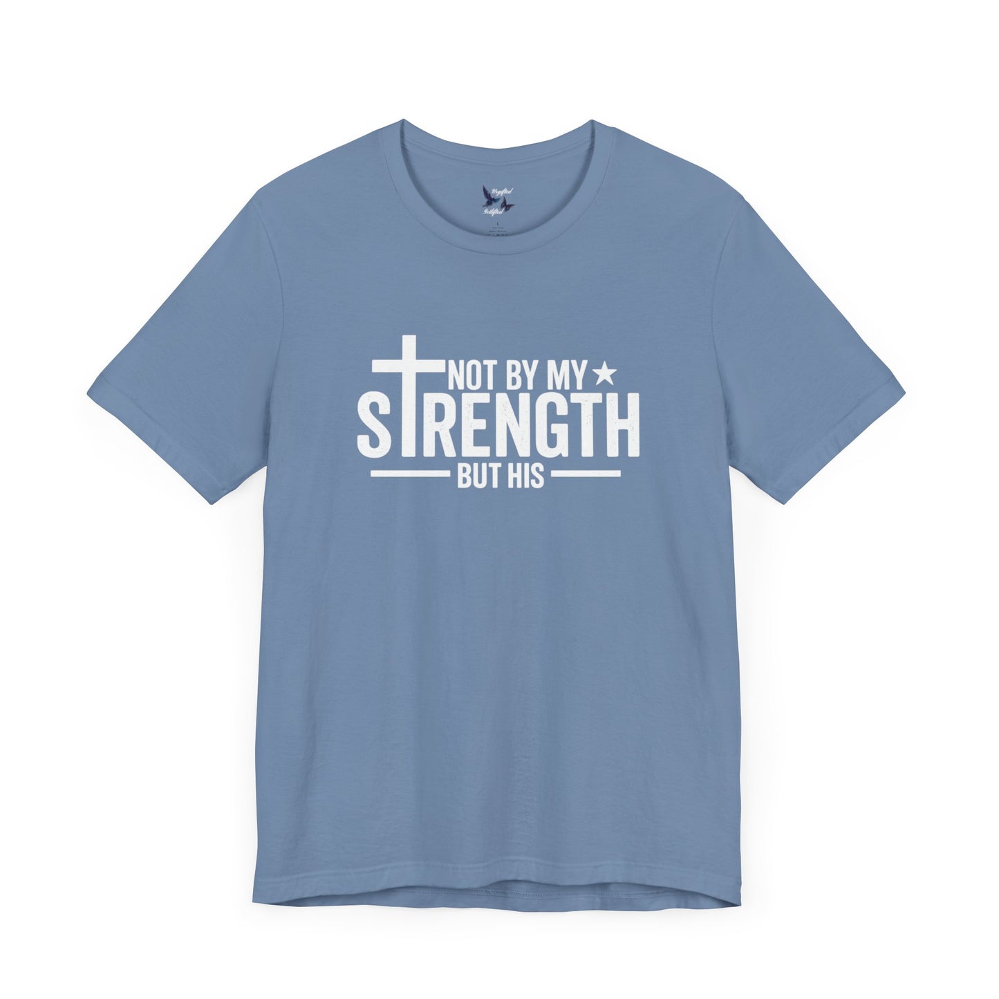 Faith-Inspired Tee - Not By My Strength but His, Christian Gift, Inspirational Tee, Spiritual T-Shirt, Everyday Wear