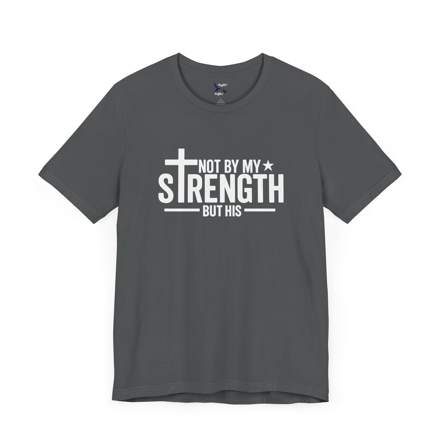 Faith-Inspired Tee - Not By My Strength but His, Christian Gift, Inspirational Tee, Spiritual T-Shirt, Everyday Wear