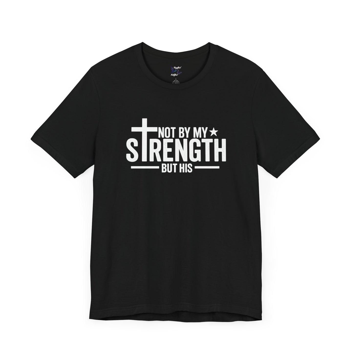 Faith-Inspired Tee - Not By My Strength but His, Christian Gift, Inspirational Tee, Spiritual T-Shirt, Everyday Wear
