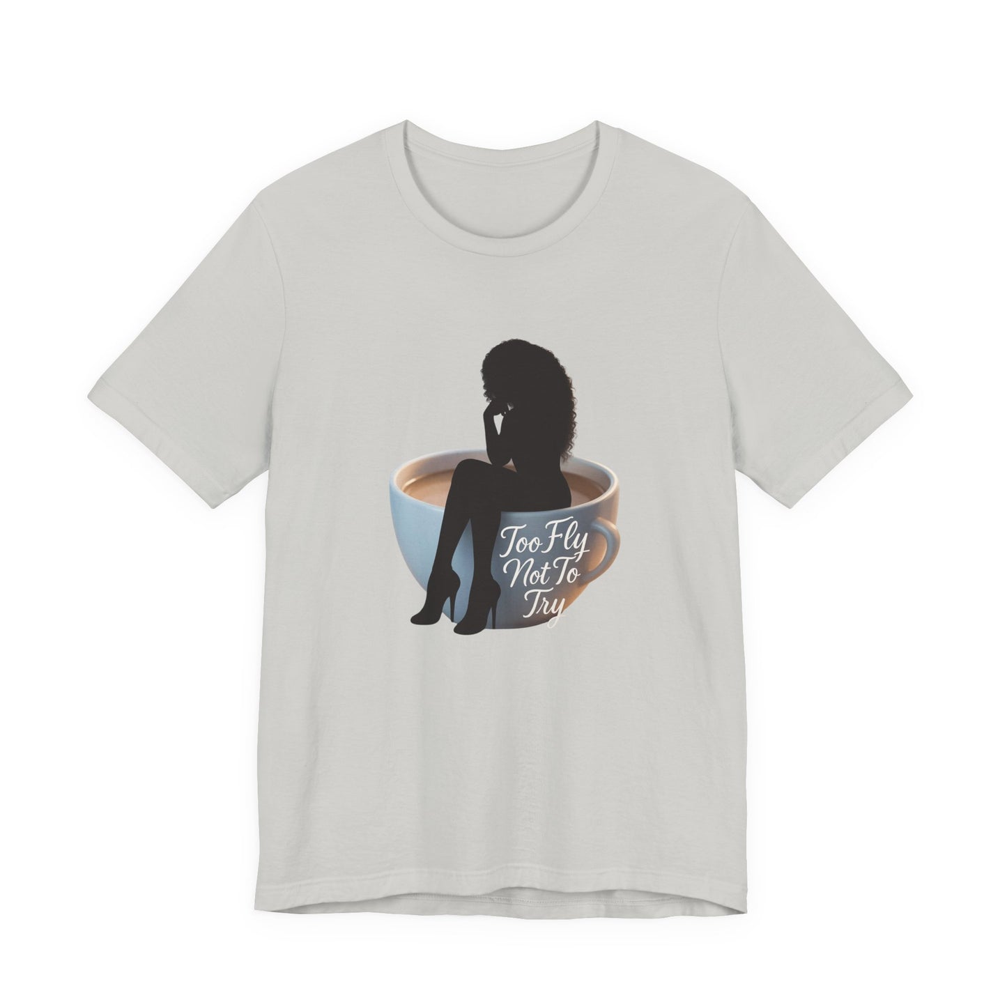 Too Fly Not To Try Tee, Motivational T-Shirt, Unisex Graphic Tee, Coffee Lover Gift, Casual Style Shirt, Fun Fashion Tee