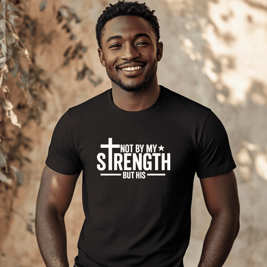 Faith-Inspired Tee - Not By My Strength but His, Christian Gift, Inspirational Tee, Spiritual T-Shirt, Everyday Wear