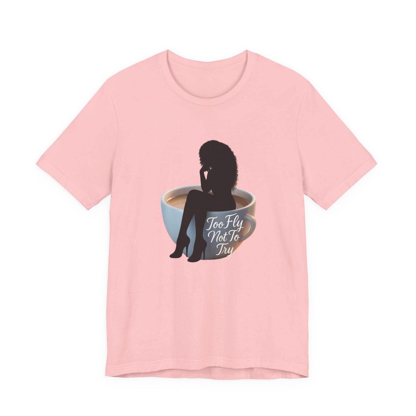 Too Fly Not To Try Tee, Motivational T-Shirt, Unisex Graphic Tee, Coffee Lover Gift, Casual Style Shirt, Fun Fashion Tee