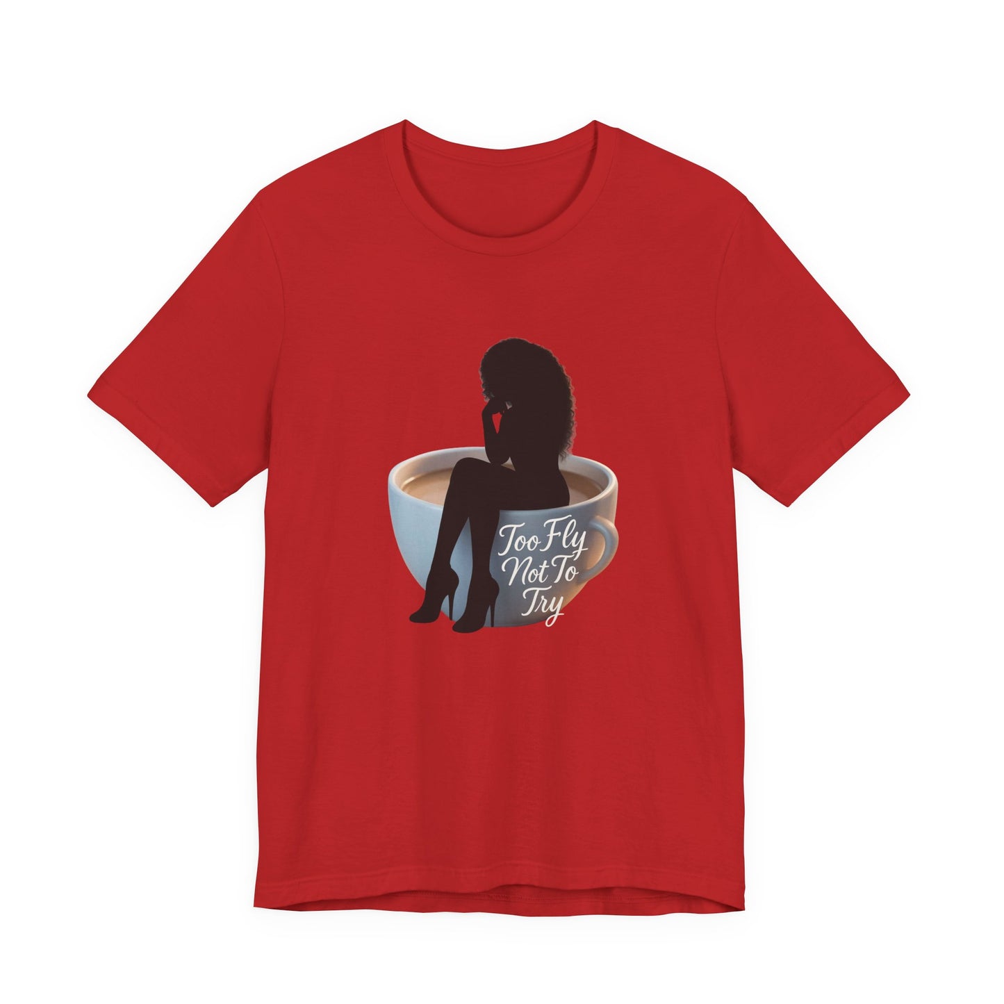 Too Fly Not To Try Tee, Motivational T-Shirt, Unisex Graphic Tee, Coffee Lover Gift, Casual Style Shirt, Fun Fashion Tee